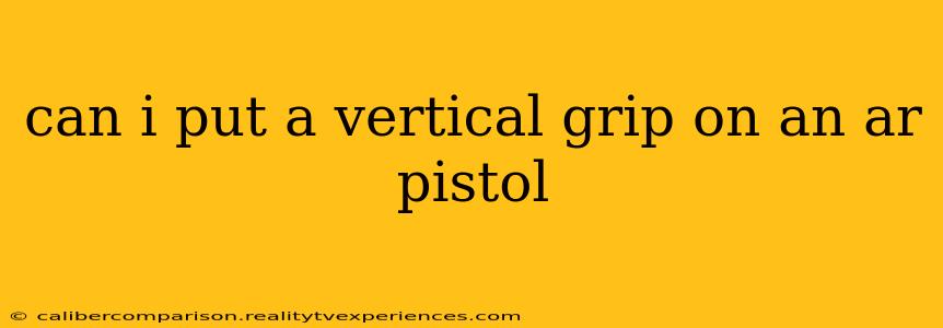 can i put a vertical grip on an ar pistol