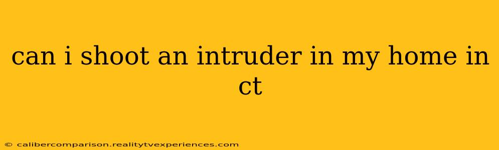 can i shoot an intruder in my home in ct