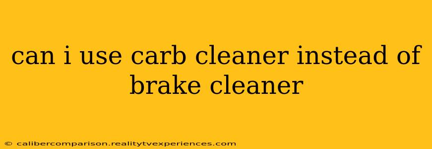 can i use carb cleaner instead of brake cleaner