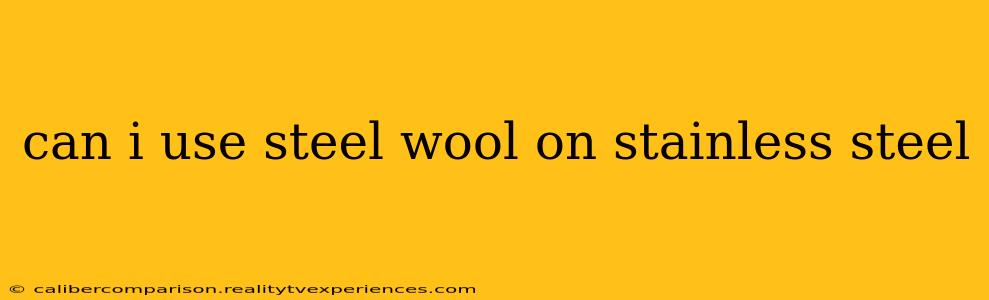 can i use steel wool on stainless steel