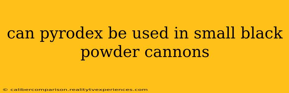 can pyrodex be used in small black powder cannons