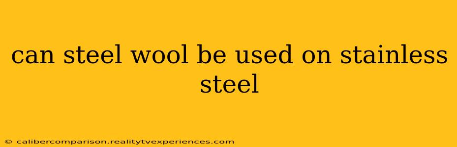 can steel wool be used on stainless steel