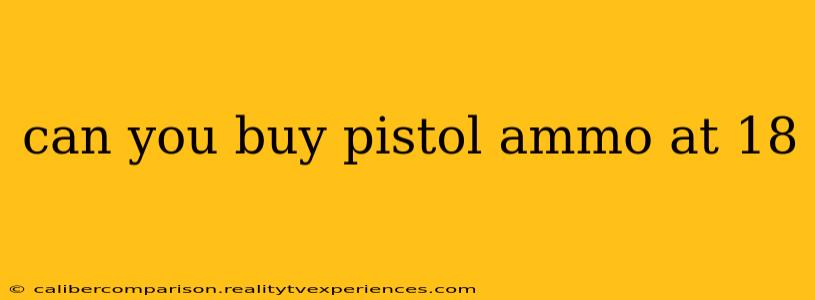 can you buy pistol ammo at 18