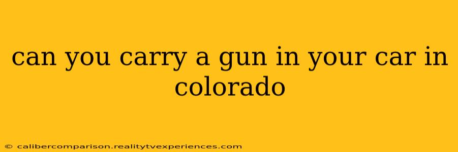 can you carry a gun in your car in colorado