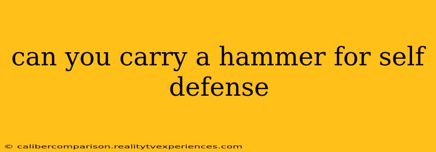 can you carry a hammer for self defense