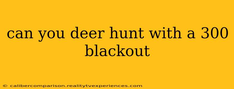 can you deer hunt with a 300 blackout