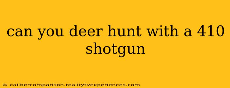 can you deer hunt with a 410 shotgun