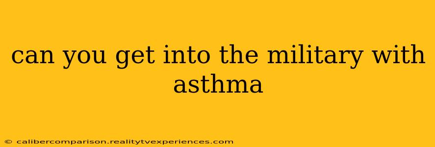 can you get into the military with asthma