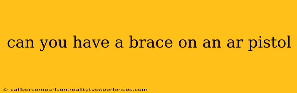 can you have a brace on an ar pistol