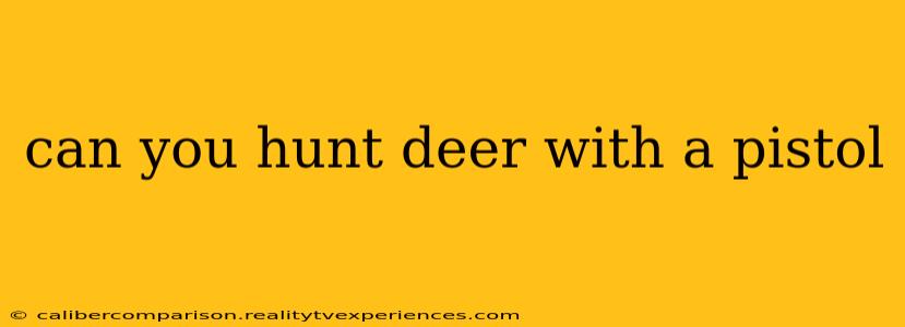 can you hunt deer with a pistol