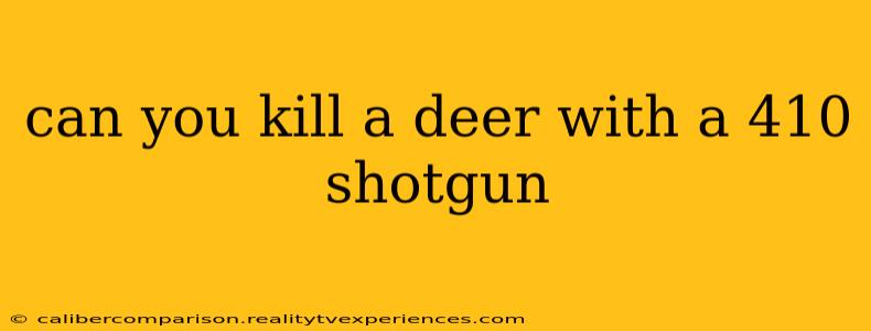 can you kill a deer with a 410 shotgun