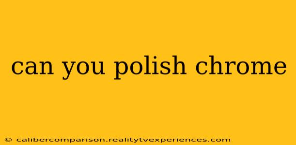 can you polish chrome