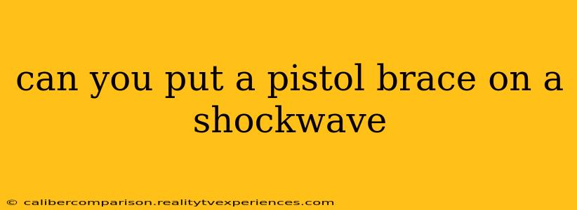 can you put a pistol brace on a shockwave