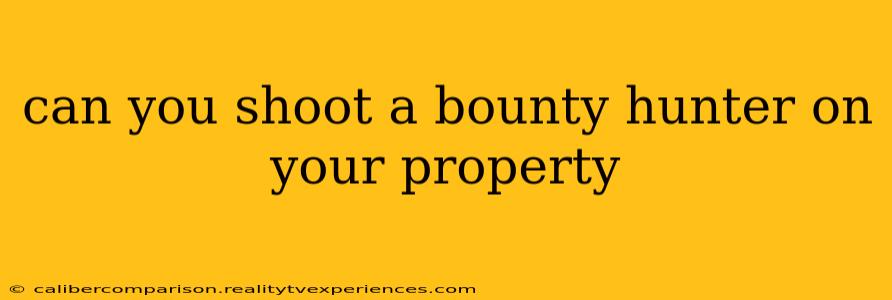 can you shoot a bounty hunter on your property