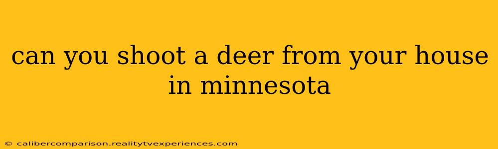 can you shoot a deer from your house in minnesota