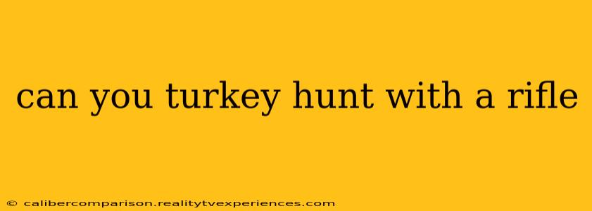 can you turkey hunt with a rifle