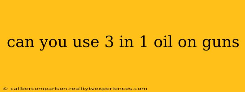 can you use 3 in 1 oil on guns