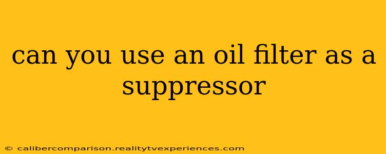 can you use an oil filter as a suppressor