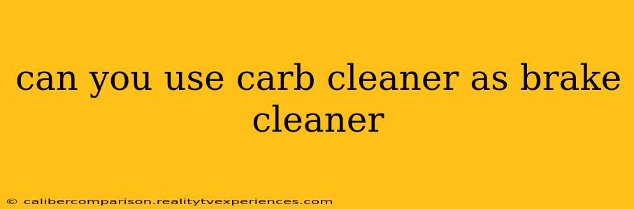 can you use carb cleaner as brake cleaner