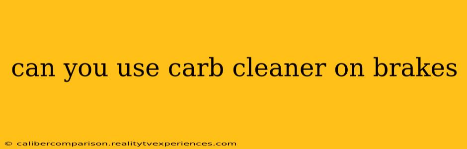 can you use carb cleaner on brakes