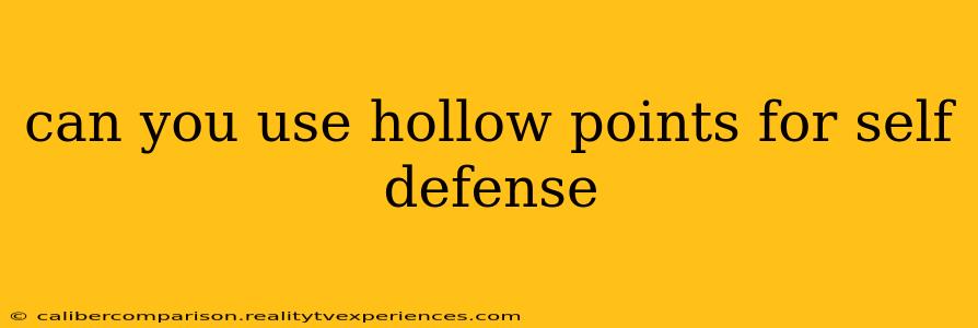 can you use hollow points for self defense