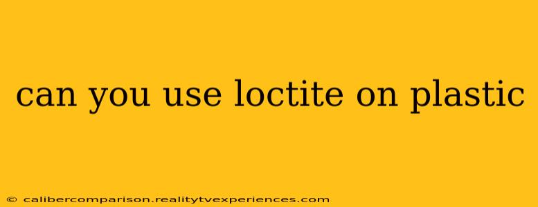 can you use loctite on plastic