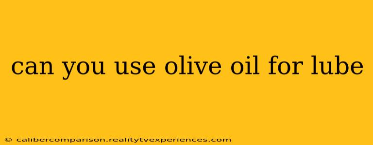 can you use olive oil for lube