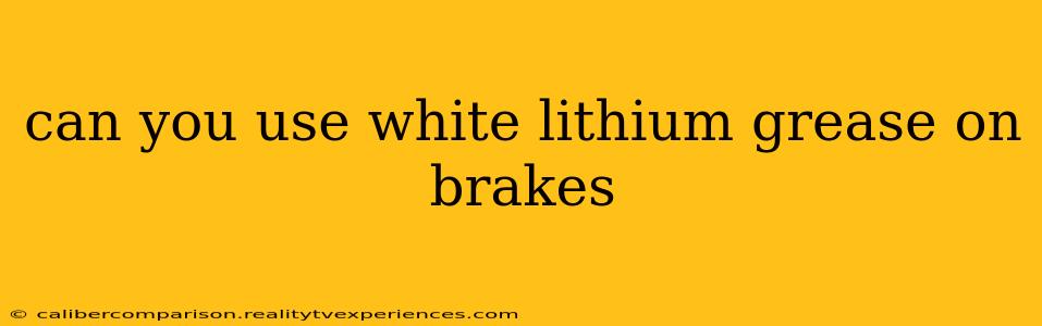 can you use white lithium grease on brakes