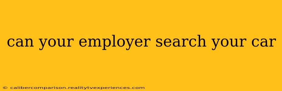 can your employer search your car