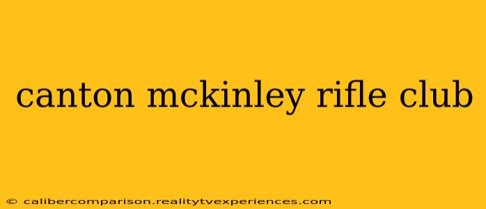 canton mckinley rifle club