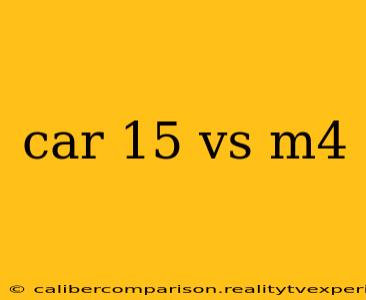 car 15 vs m4