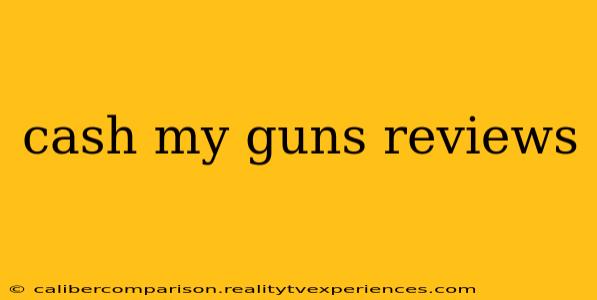 cash my guns reviews