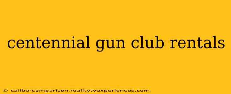 centennial gun club rentals