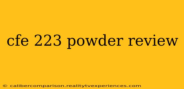 cfe 223 powder review