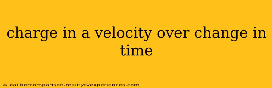 charge in a velocity over change in time