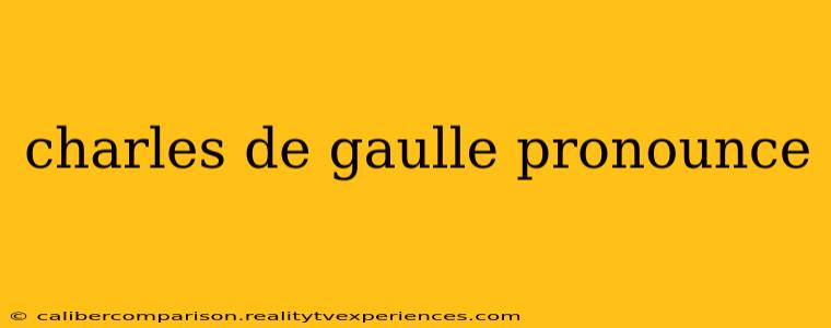 charles de gaulle pronounce