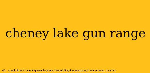 cheney lake gun range