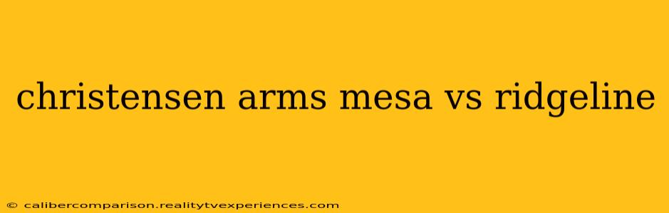 christensen arms mesa vs ridgeline