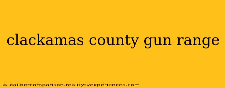 clackamas county gun range