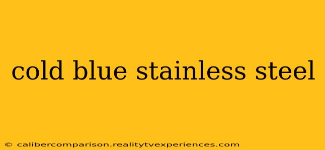 cold blue stainless steel