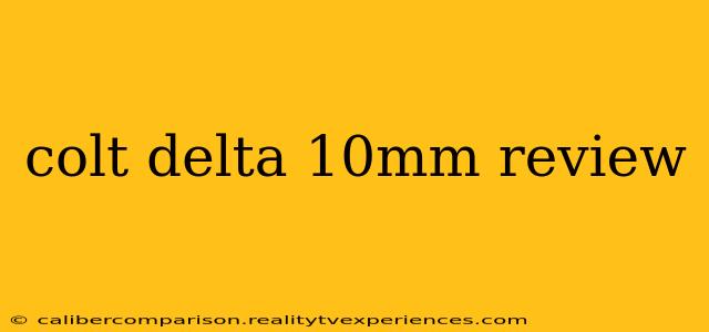 colt delta 10mm review