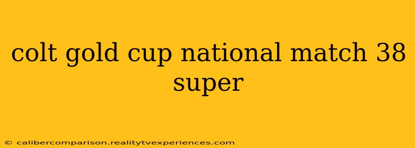 colt gold cup national match 38 super