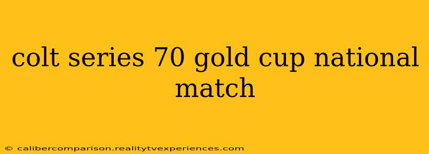 colt series 70 gold cup national match