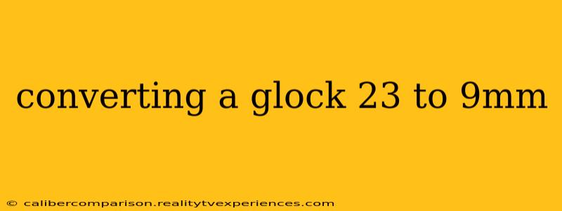 converting a glock 23 to 9mm