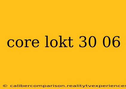 core lokt 30 06