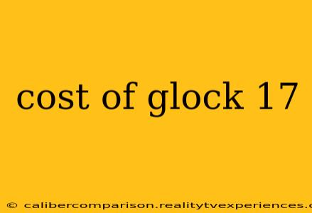 cost of glock 17