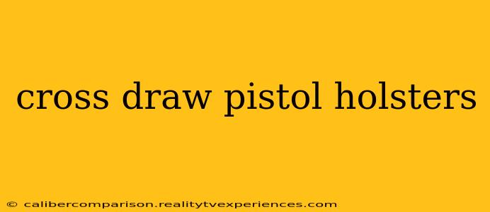 cross draw pistol holsters