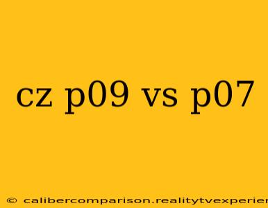 cz p09 vs p07