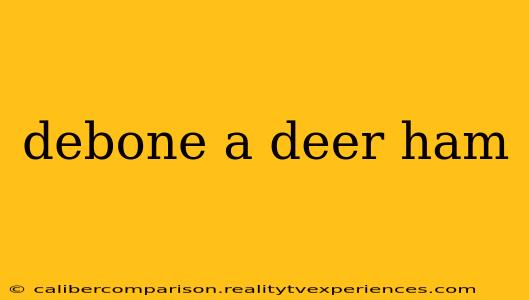 debone a deer ham