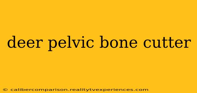 deer pelvic bone cutter